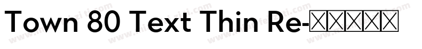 Town 80 Text Thin Re字体转换
